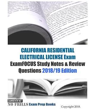 CALIFORNIA RESIDENTIAL ELECTRICAL LICENSE Exam ExamFOCUS Study Notes & Review Questions