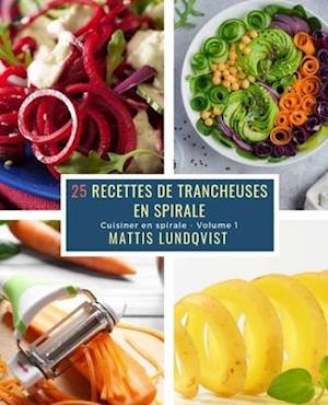 25 Recettes de Trancheuses en Spirale - Volume 1