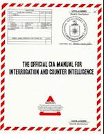 The Official CIA Manual of Interrogation and Counterintelligence: The KUBARK COUNTERINTELLIGENCE INTERROGATION Manual 
