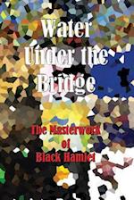 Water Under the Bridge - The Masterwork of Black Hamlet