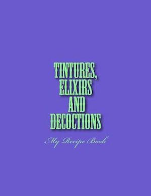 Tintures, Elixirs and Decoctions