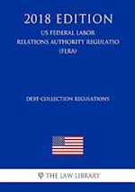 Debt-Collection Regulations (US Federal Labor Relations Authority Regulation) (FLRA) (2018 Edition)