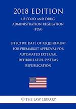 Effective Date of Requirement for Premarket Approval for Automated External Defibrillator Systems - Republication (US Food and Drug Administration Reg