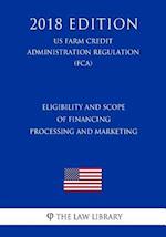 Eligibility and Scope of Financing - Processing and Marketing (US Farm Credit Administration Regulation) (FCA) (2018 Edition)