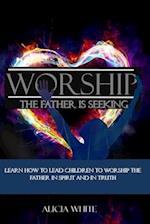 Worship the Father Is Seeking