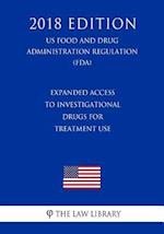 Expanded Access to Investigational Drugs for Treatment Use (US Food and Drug Administration Regulation) (FDA) (2018 Edition)