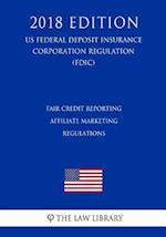 Fair Credit Reporting Affiliate Marketing Regulations (US Federal Deposit Insurance Corporation Regulation) (FDIC) (2018 Edition)