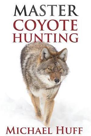 Master Coyote Hunting