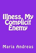 Illness, My Complicit Enemy