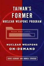 Taiwan's Former Nuclear Weapons Program: Nuclear Weapons On-Demand 