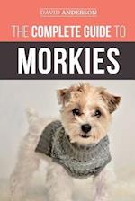 The Complete Guide to Morkies: Everything a new dog owner needs to know about the Maltese x Yorkie dog breed 