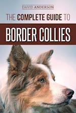 The Complete Guide to Border Collies: Training, teaching, feeding, raising, and loving your new Border Collie puppy 