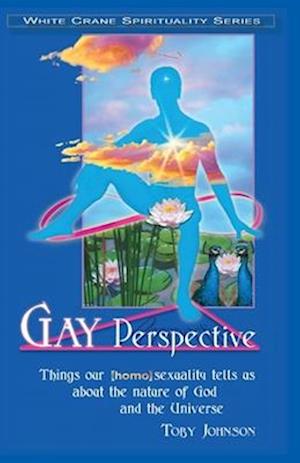 Gay Perspective: Things our [homo]sexuality tells us about the nature of God and the Universe