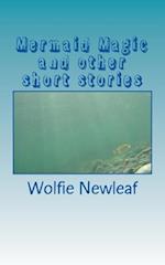 Mermaid Magic and other short stories