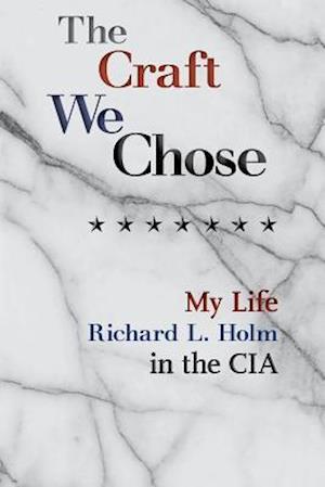 The Craft We Chose: My Life in the CIA