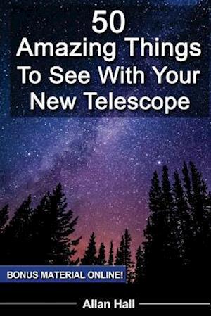 50 Amazing Things to See with Your New Telescope