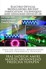 Electro Optical Modulators-Recent fabrication techniques and designed devices in