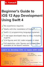 Beginner's Guide to IOS 12 App Development Using Swift 4