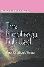 The Prophecy Fulfilled: Reunion: Book Three 