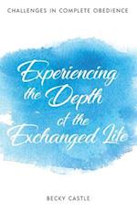 Experiencing the Depth of the Exchanged Life