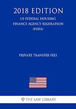 Private Transfer Fees (Us Federal Housing Finance Agency Regulation) (Fhfa) (2018 Edition)