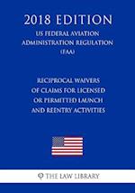 Reciprocal Waivers of Claims for Licensed or Permitted Launch and Reentry Activities (US Federal Aviation Administration Regulation) (FAA) (2018 Editi