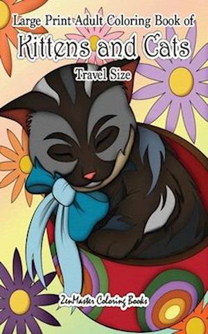 Large Print Adult Coloring Book of Kittens and Cats Travel Size: 5x8 Cats Coloring Book for Adults For Stress Relief and Relaxation