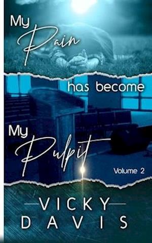 My Pain has become My Pulpit Volume 2