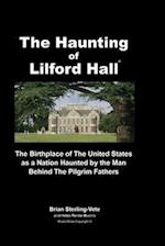 The Haunting of Lilford Hall: The Birthplace of the United States as a Nation Haunted by the Man Behind The Pilgrim Fathers 