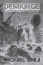 Demiurge: The Complete Cthulhu Mythos Tales of Michael Shea 