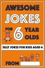 Awesome Jokes For 6 Year Olds: Silly Jokes for Kids Aged 6 