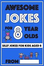 Awesome Jokes for 8 Year Olds: Silly Jokes for kids aged 8 