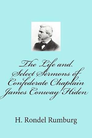 The Life and Select Sermons of Confederate Chaplain James Conway Hiden