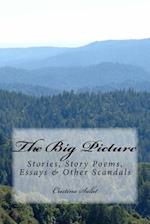 The Big Picture: Stories, Story Poems, Essays & Other Scandals 