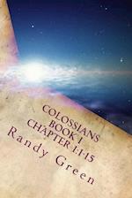 Colossians Book I: Chapter 1:1-15: Volume 17 of Heavenly Citizens in Earthly Shoes, An Exposition of the Scriptures for Disciples and Young Christians