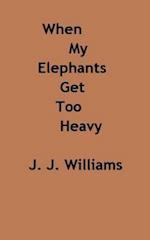 When My Elephants Get Too Heavy