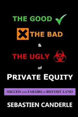 The Good, the Bad and the Ugly of Private Equity: Success and Failure in Buyout Land