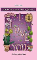 Adult Coloring Book of Love Travel Size: 5x8 Adult Coloring Book With Love Scenes and Designs, Love Quotes, Flowers, and More For Relaxation and Stres