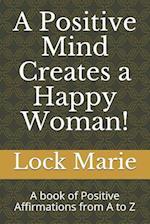 A Positive Mind Creates a Happy Woman!