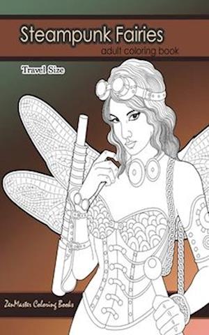 Steampunk Fairies Adult Coloring Book Travel Size: 5x8 Adult Coloring Book of Victorian Style Faires Based on Steampunk Literature For Stress Relief a