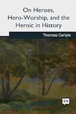 On Heroes, Hero-Worship, and the Heroic in History