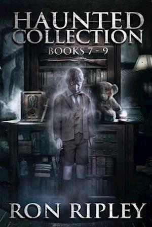 Haunted Collection Series: Books 7-9: Supernatural Horror with Scary Ghosts & Haunted Houses