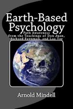 Earth-Based Psychology: Path Awareness from the Teachings of Don Juan, Richard Feynman, and Lao Tse 