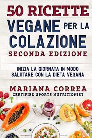 50 Ricette Vegane Per La Colazione Seconda Edizione