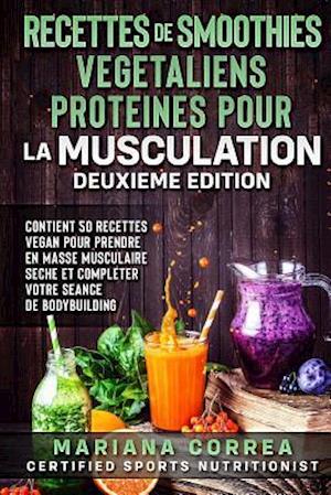 Recettes de Smoothies Vegetaliens Proteines Pour La Musculation Deuxieme Edition