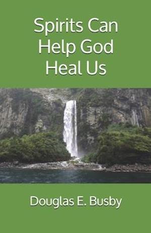 Spirits Can Help God Heal Us