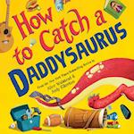 How to Catch a Daddysaurus