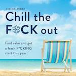 2024 Chill the F*ck Out Wall Calendar : Find calm and get a fresh f*cking start this year 