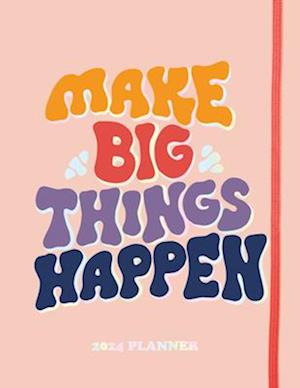 2024 Make Big Things Happen Large Monthly Planner : A Deluxe 17-Month Organizer for Planning Your Dreams and Reaching Your Goals