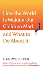 How the World Is Making Our Children Mad and What to Do about It